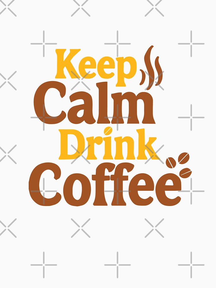 Keep Calm and Drink Coffee Shirt – Bold Typography Caffeine Lover Tee by Prithbyshop