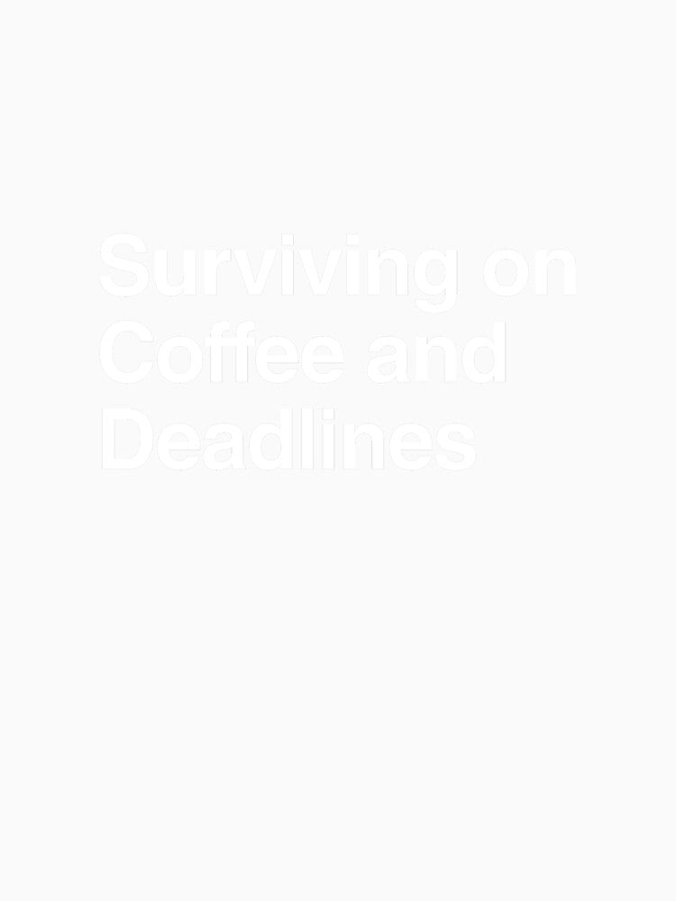 Surviving on Coffee and Deadlines by AwkwardClothes
