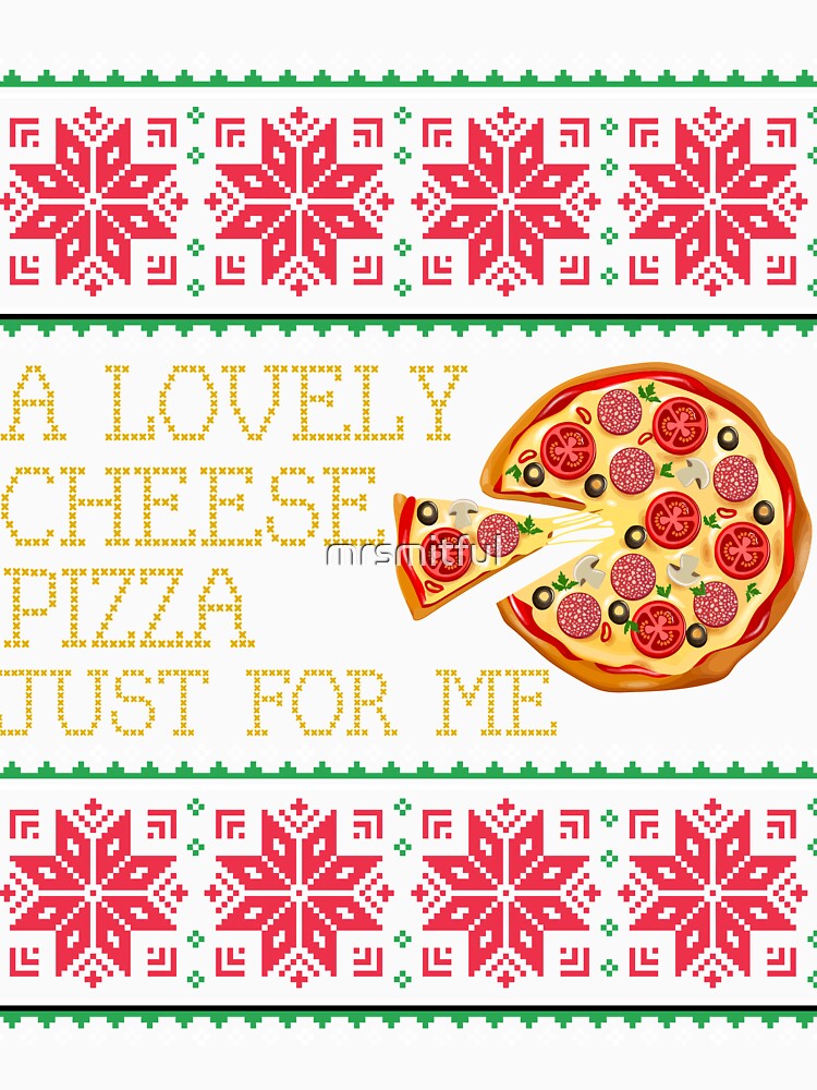 A Lovely Cheese Pizza Just For Me Pizza Ugly Christmas Xmas Sweater Gift by mrsmitful
