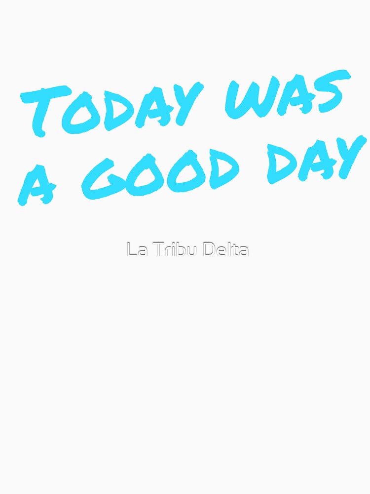Today was a good day by La Tribu Delta