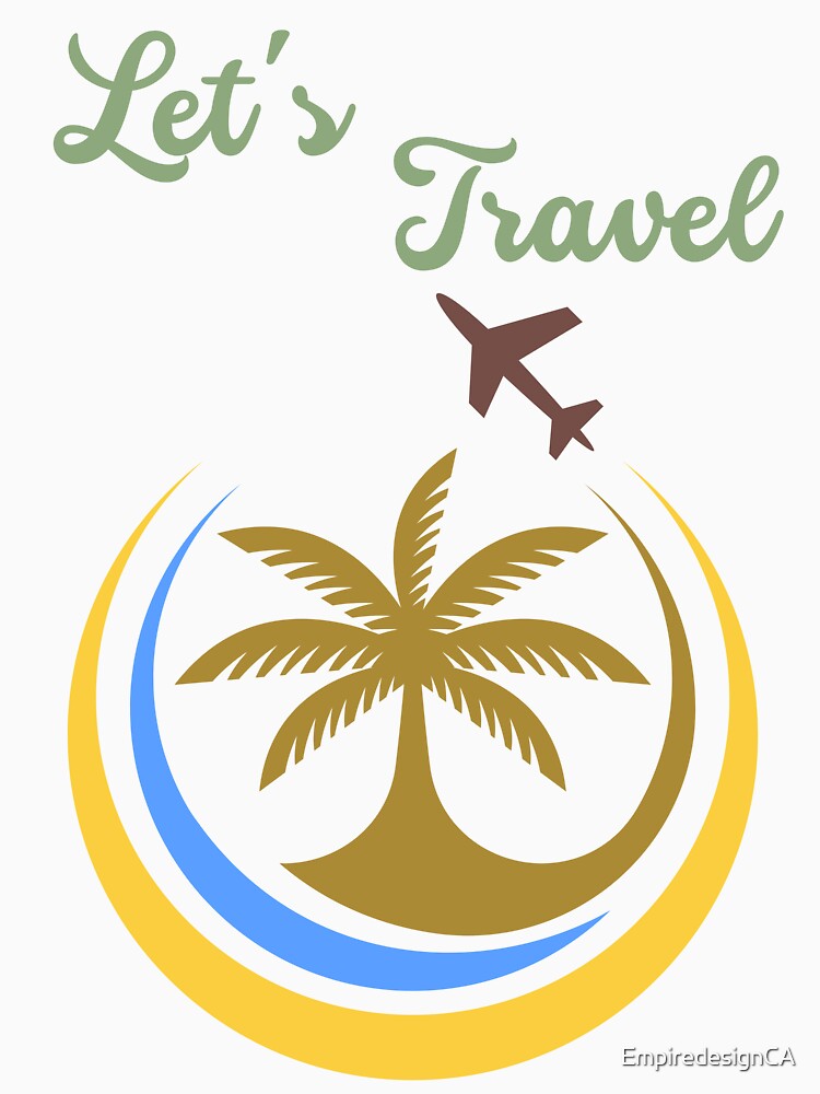 Let's travel vacations trip tshirt and apparel design by EmpiredesignCA