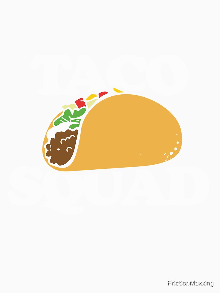 Taco Squad by FrictionMaxxing