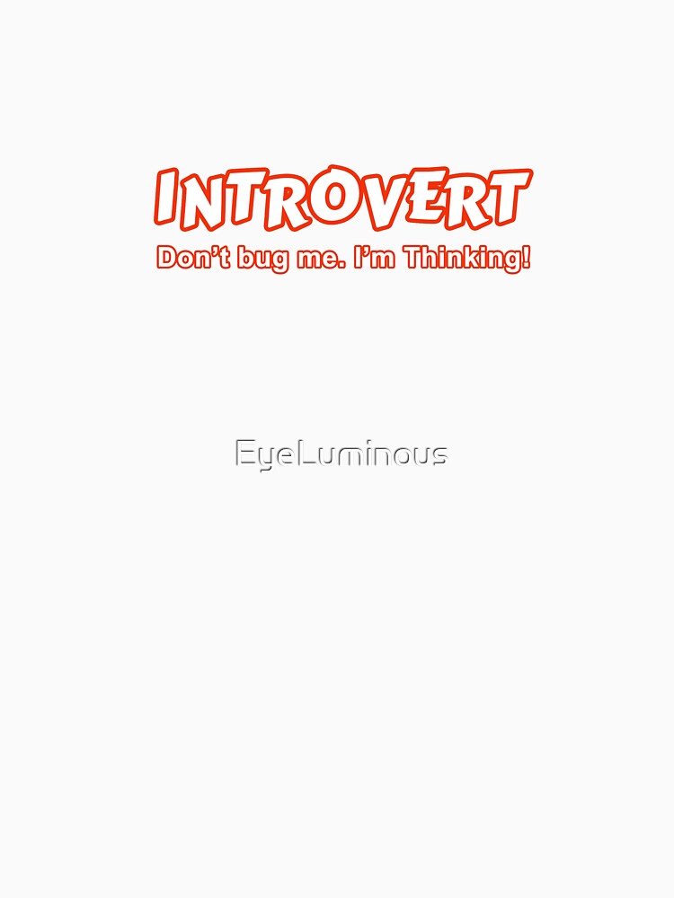 Introvert - Don't Bug Me I'm Thinking by EyeLuminous