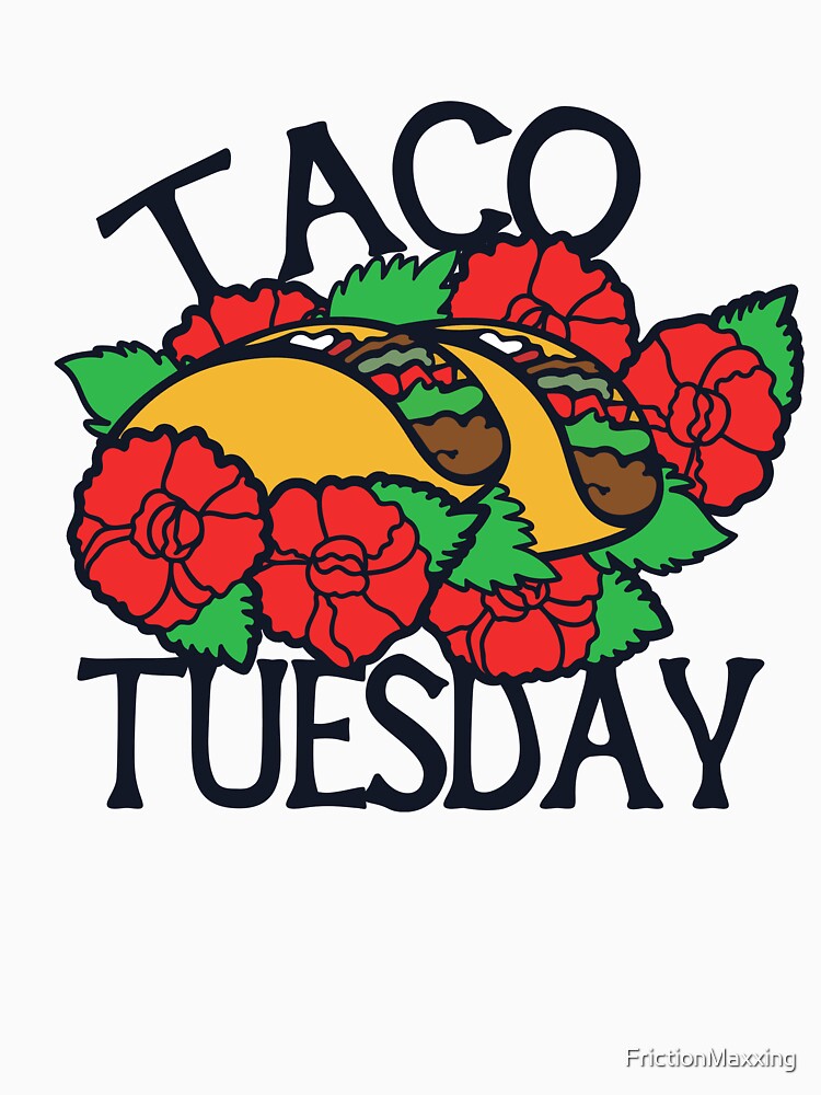Taco Tuesday by FrictionMaxxing