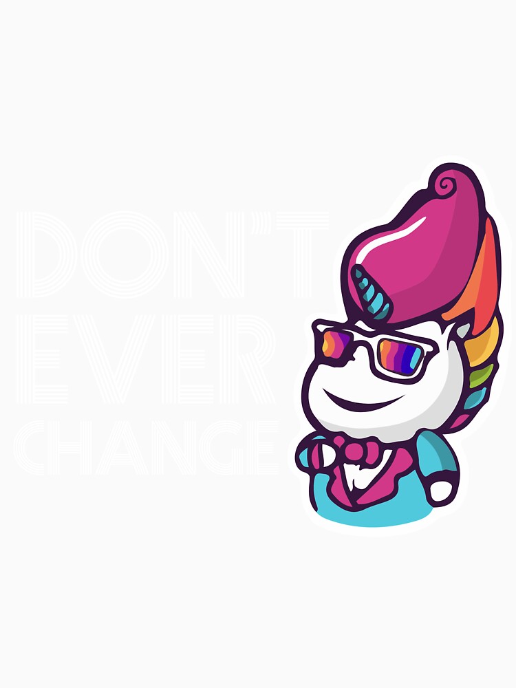 Don't Ever Change Unicorn T-Shirt by AllStarMerch