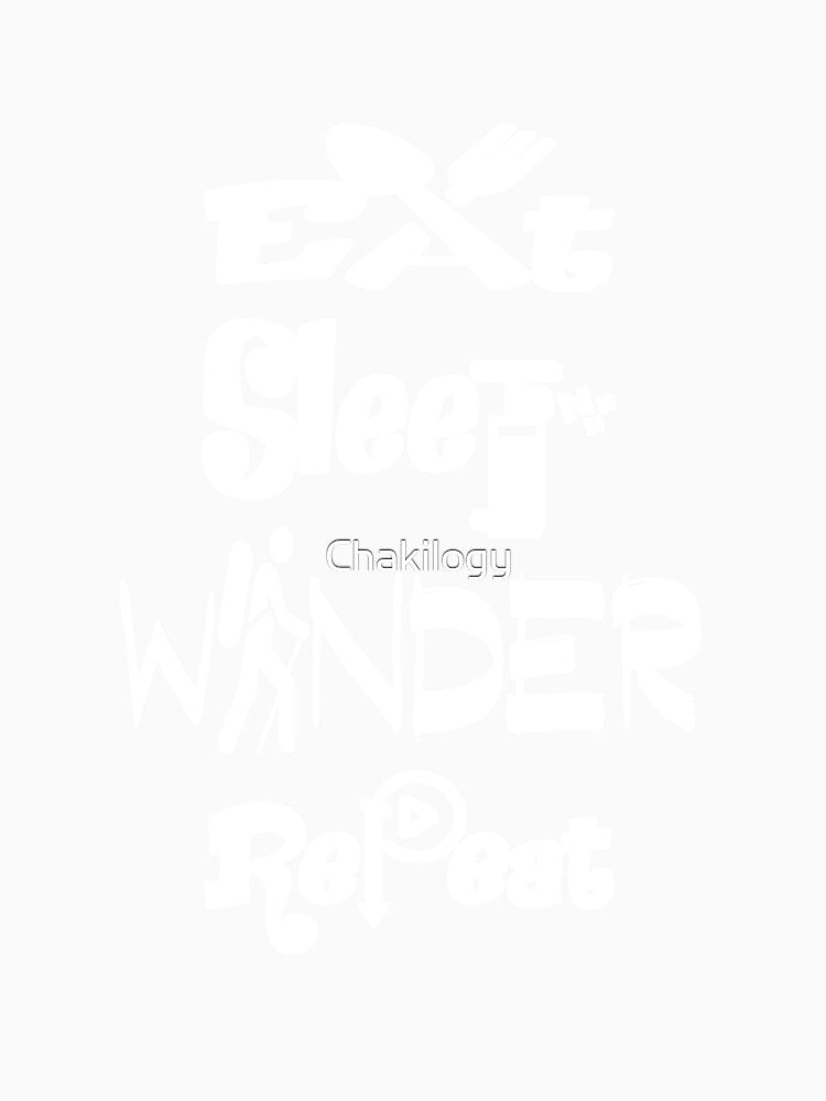 Eat sleep wander repeat,v555. by Chakilogy