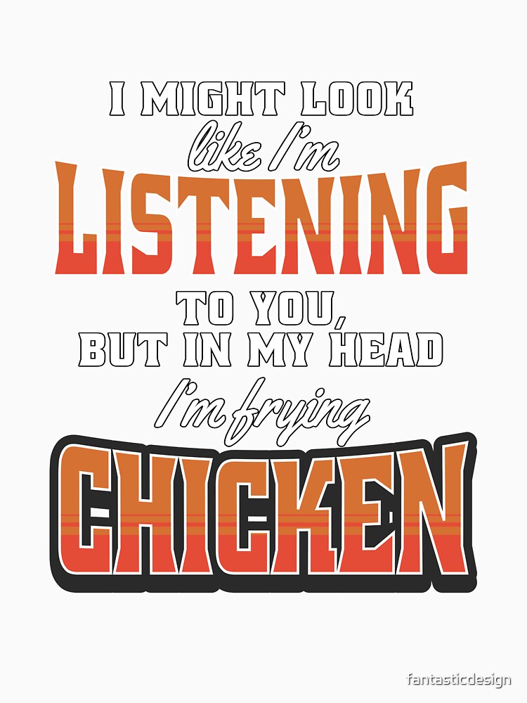 Funny Chicken Farmer Humor I Might Look Like I’m Listening To You by fantasticdesign