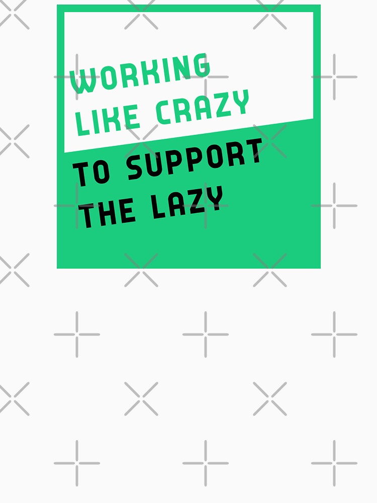 working like crazy to support the lazy by GoranDesign