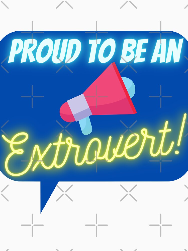 Extrovert design - Proud to be an Extrovert! by Brat-Cat-Shirts