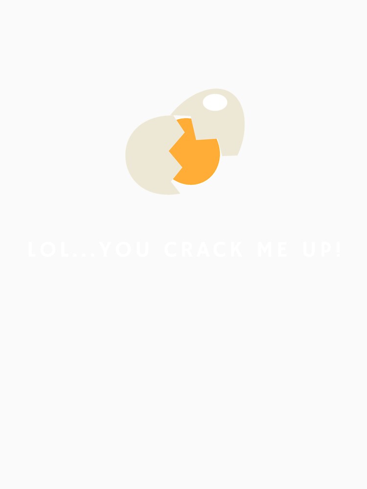 You crack me up by glooop