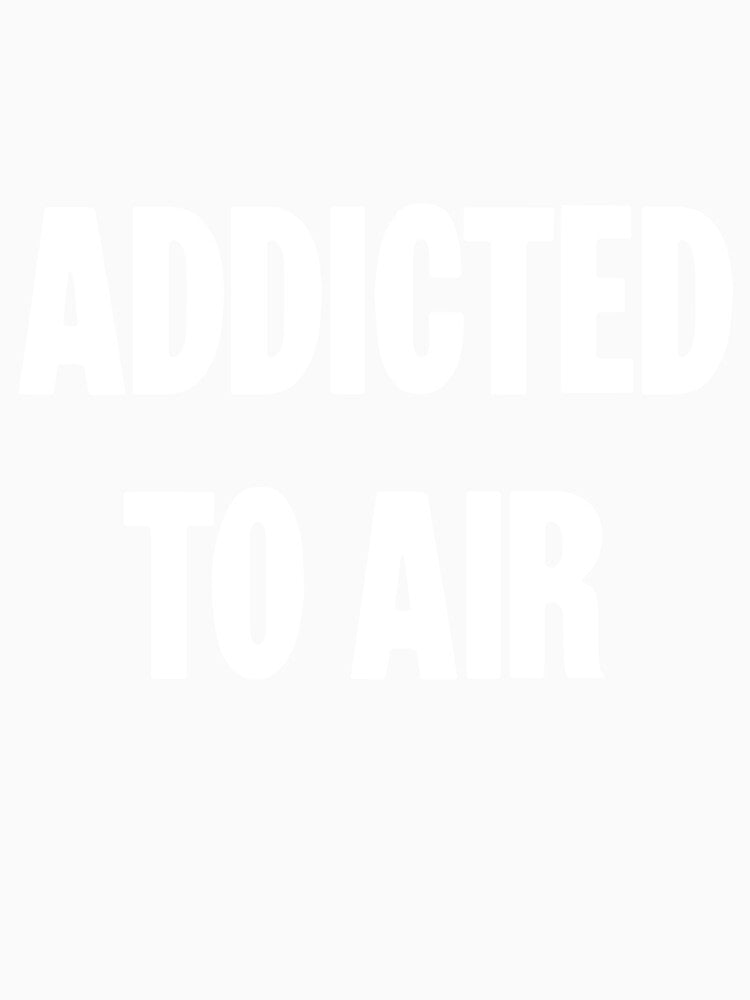 Addicted To Air by Good-Looking Corpse