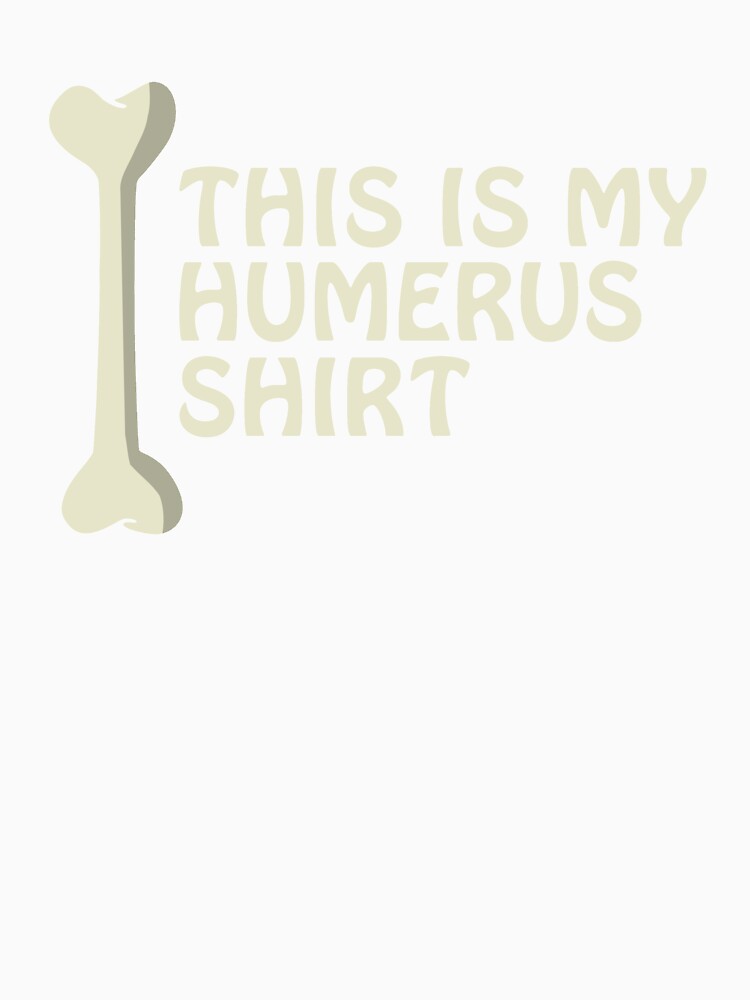 This Is My Humerus Shirt Anatomy Pun Funny Bone Cute Pun by sillyquestions