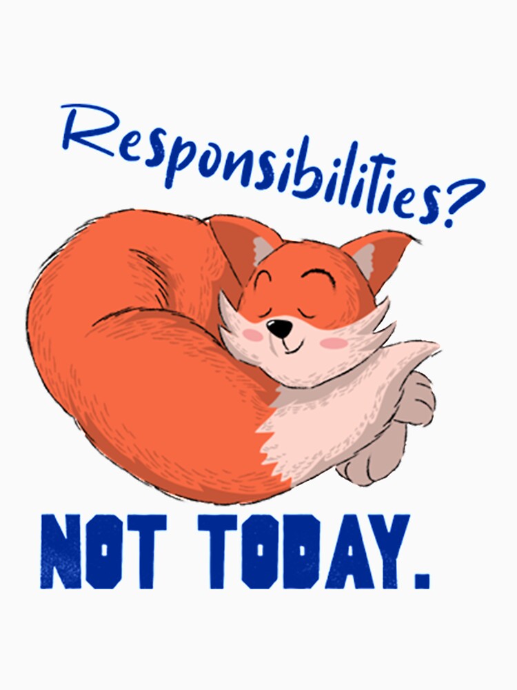 Lazy Day Responsibilities_ Not Today by PixelsNotPens