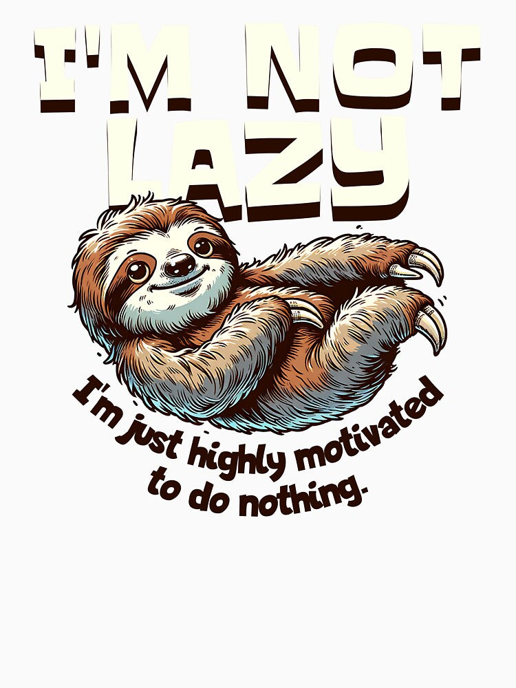 I'm Not Lazy - I'm just highly motivated to do nothing. Lazy Sloth by scooterbaby