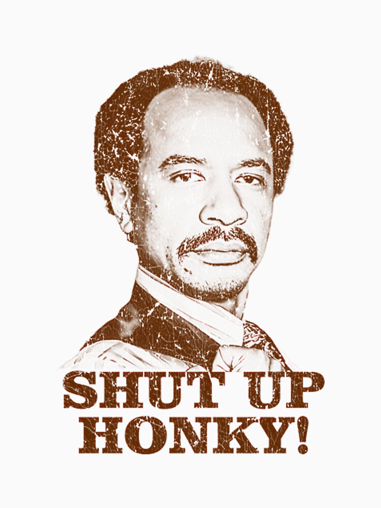 Shut Up Honky Meme Jeffersons Distressed by Sanidaarts
