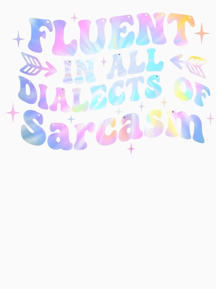 Fluent In All Dialects Of Sarcasm Sarcastic Humor wavy groovy by yassin-stags