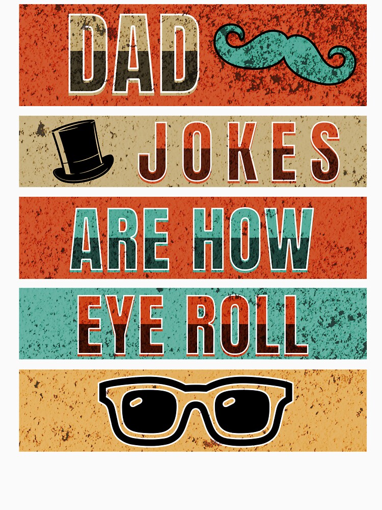 Dad Jokes Are How Eye Roll by TempoTees