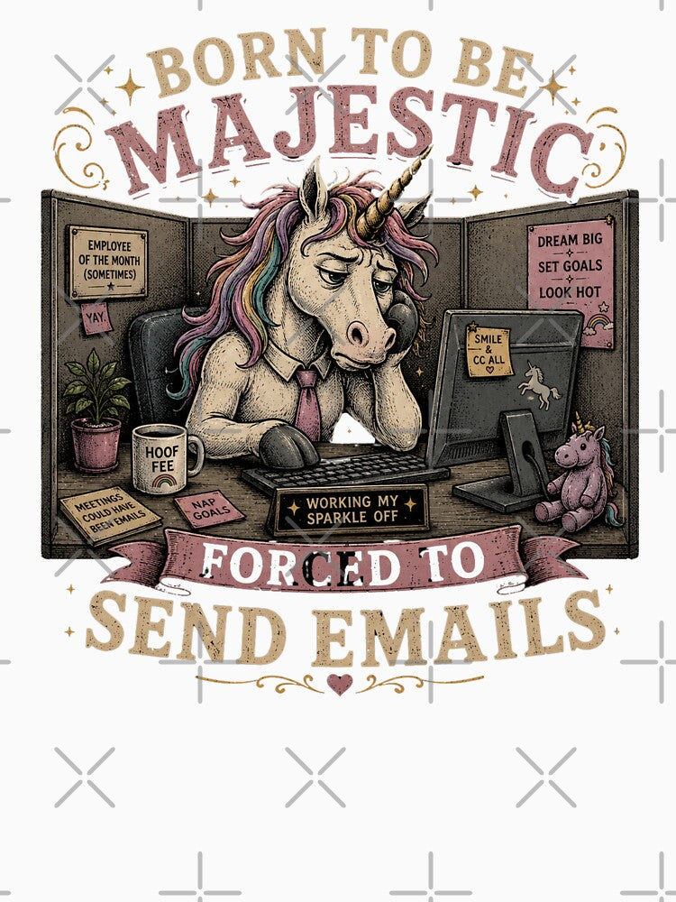 Born to be Majestic, Forced to Send Emails | Unicorn | Work Humor by SoundStyleShop