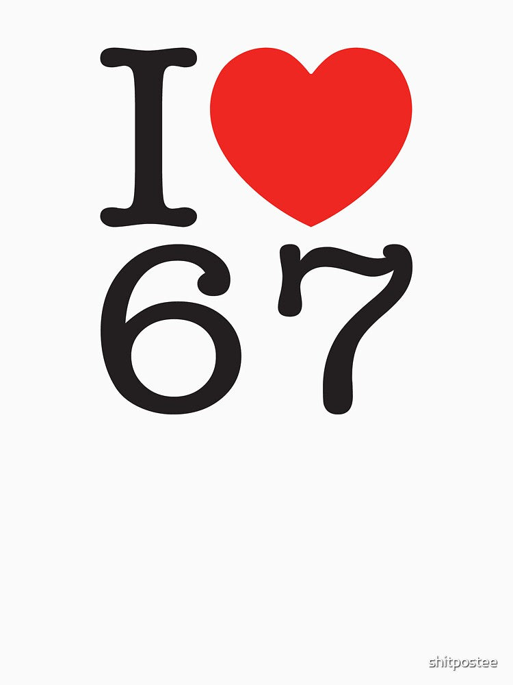 I Love 67 by shitpostee