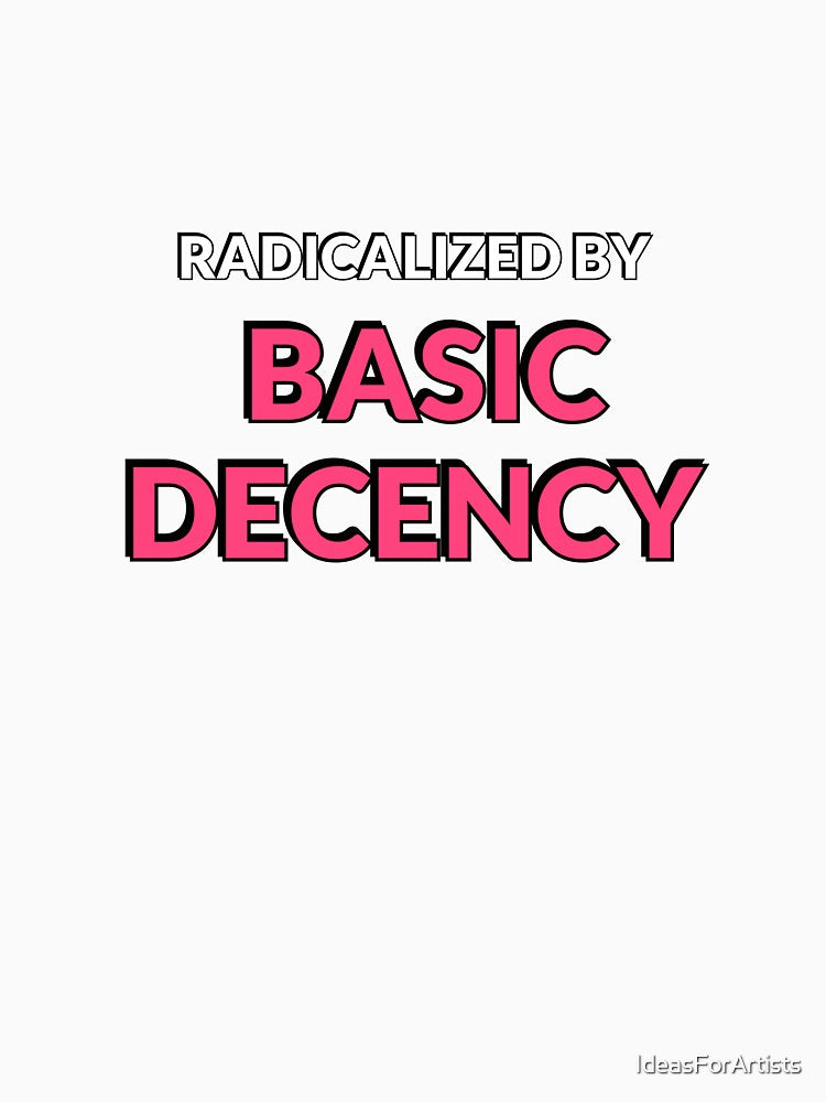 Radicalized By Basic Decency - Pink Text by Inspirationmotivation