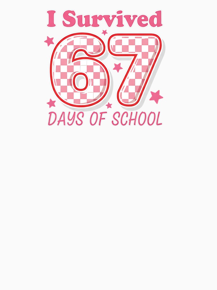I Survived 67 Days Of School Funny 67 Meme Teachers Students by diyoor