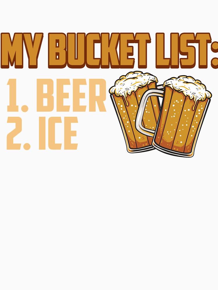My Bucket List Beer Ice Funny Beer Drinking Drinker by TexasMerch
