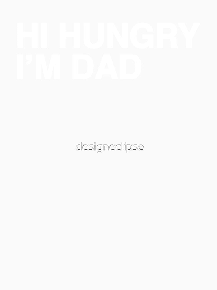 Hi Hungry I'm Dad by designeclipse