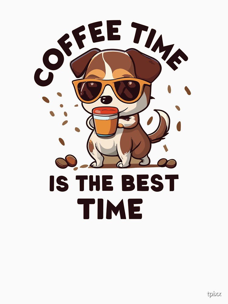 Coffee Time Is The Best Time by tpixx