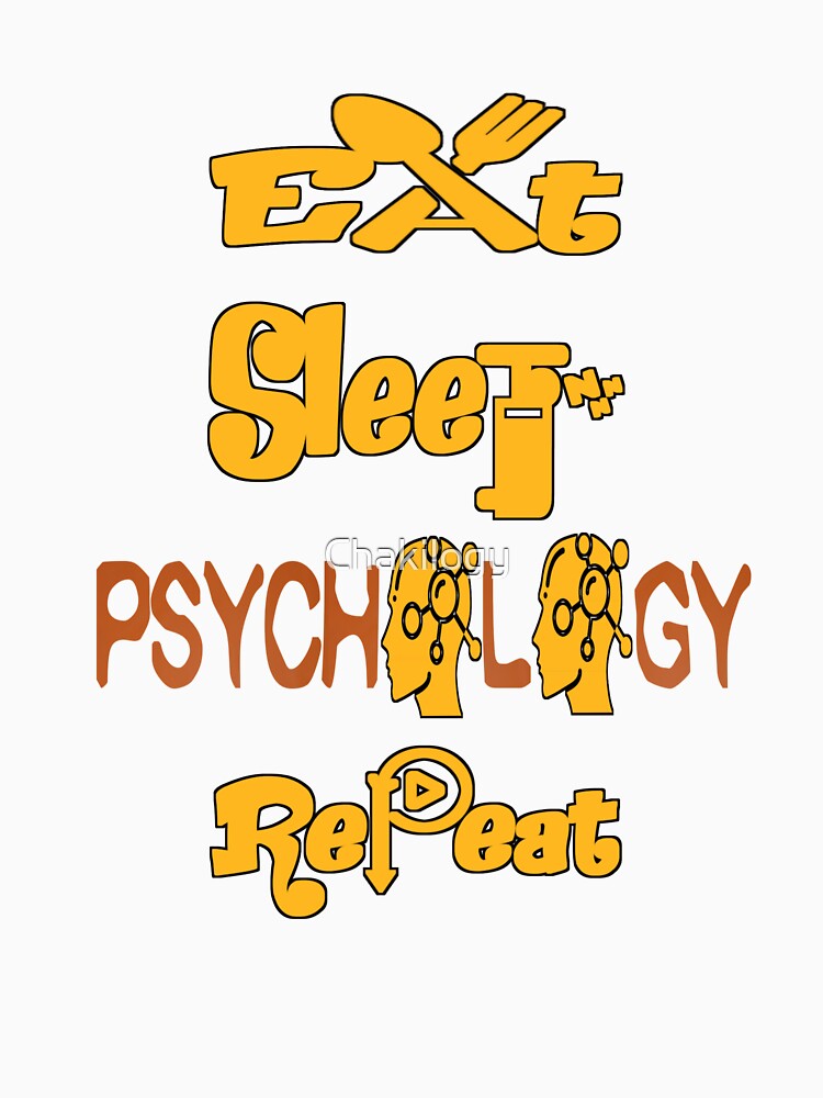 Eat sleep psychology repeat, by Chakilogy