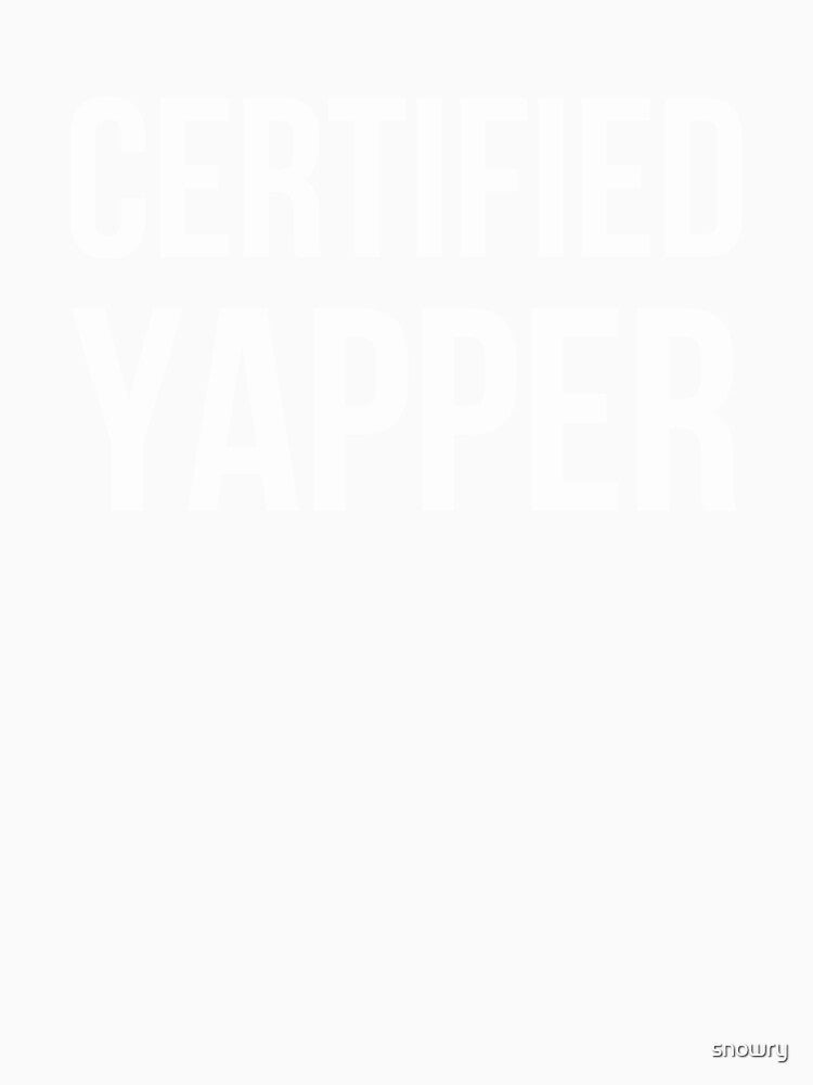 CERTIFIED YAPPER Funny Talker Chatterbox by snowry
