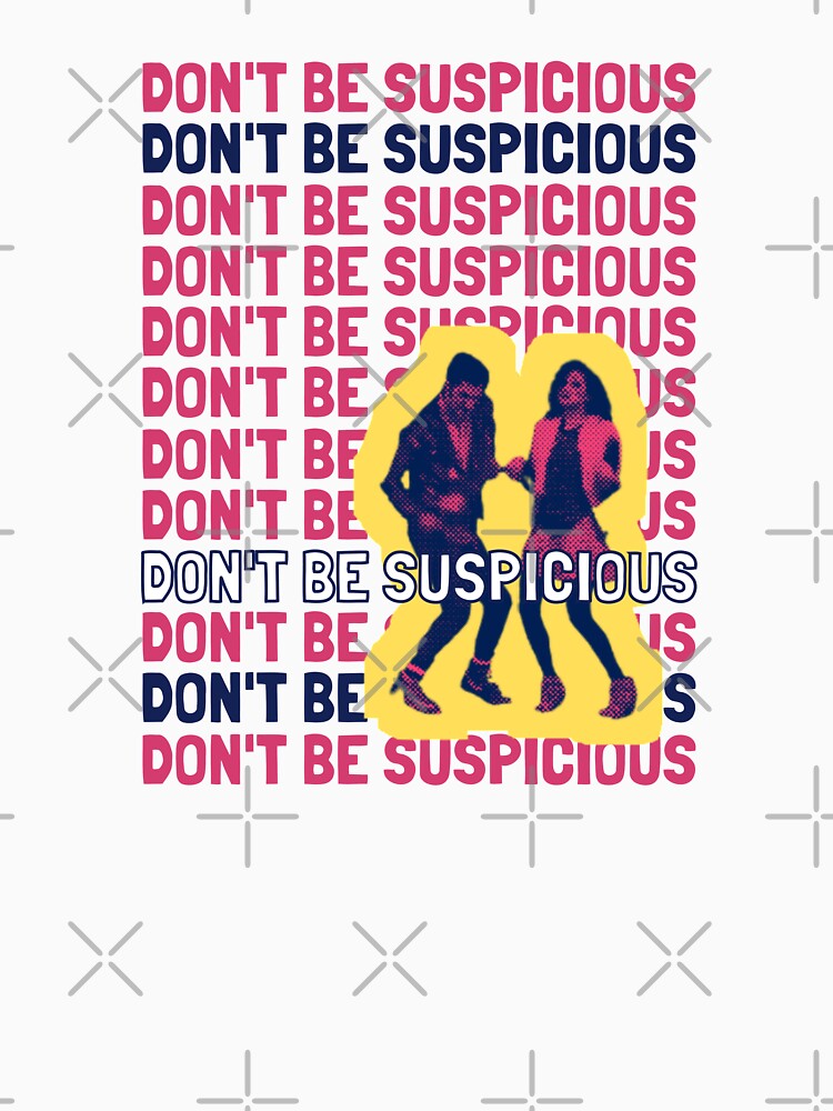 Don't Be Suspicious! by The Cosmic Turtle