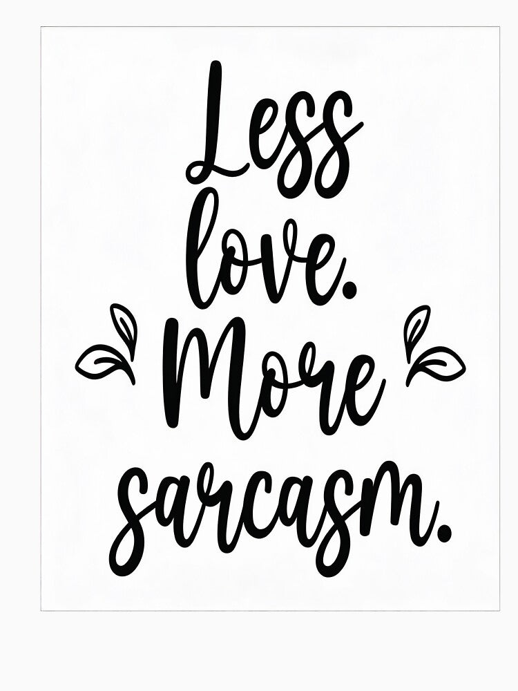 Less Love, More Sarcasm by GoxyVision