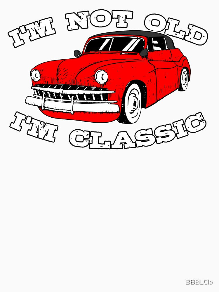 Vintage Retro I'm Not Old I'm Classic Funny Red Car Graphic - Mens & Womens by BBBLClo
