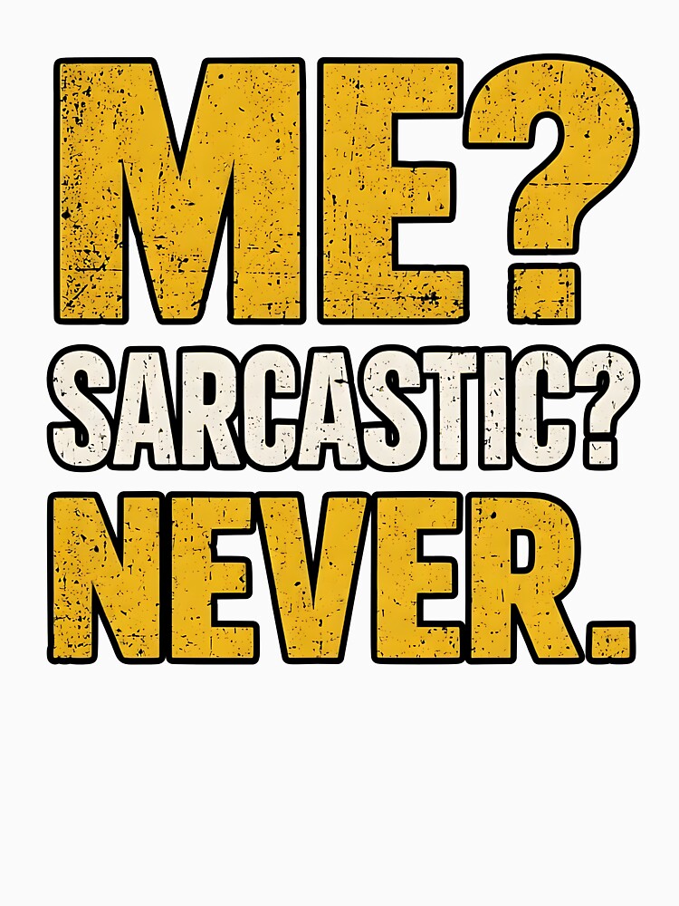 ME? SARCASTIC? NEVER. by sollunadesignns