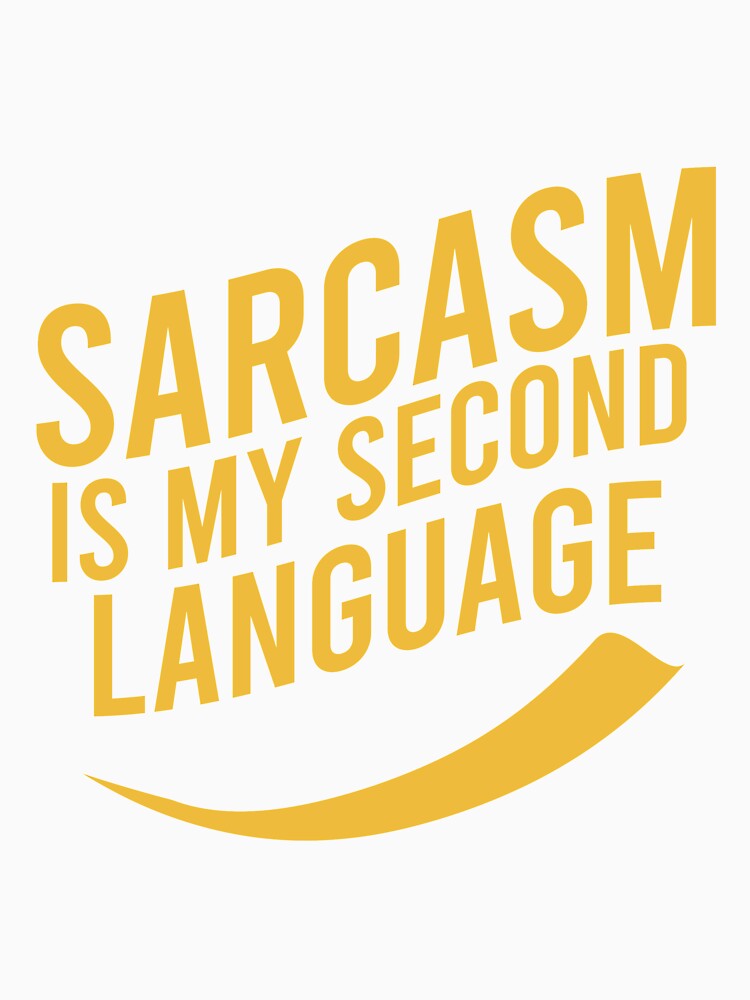 Sarcasm is my second language by Matheus2001