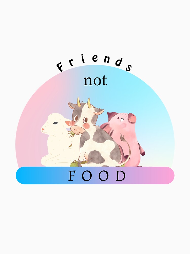 Vegan,Friends not food by Ela-Designer