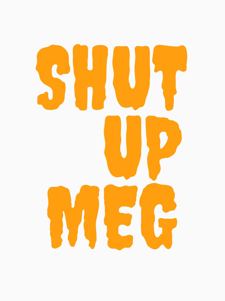 Shut up Meg premium product ,by family-outfits by Family-Outfits