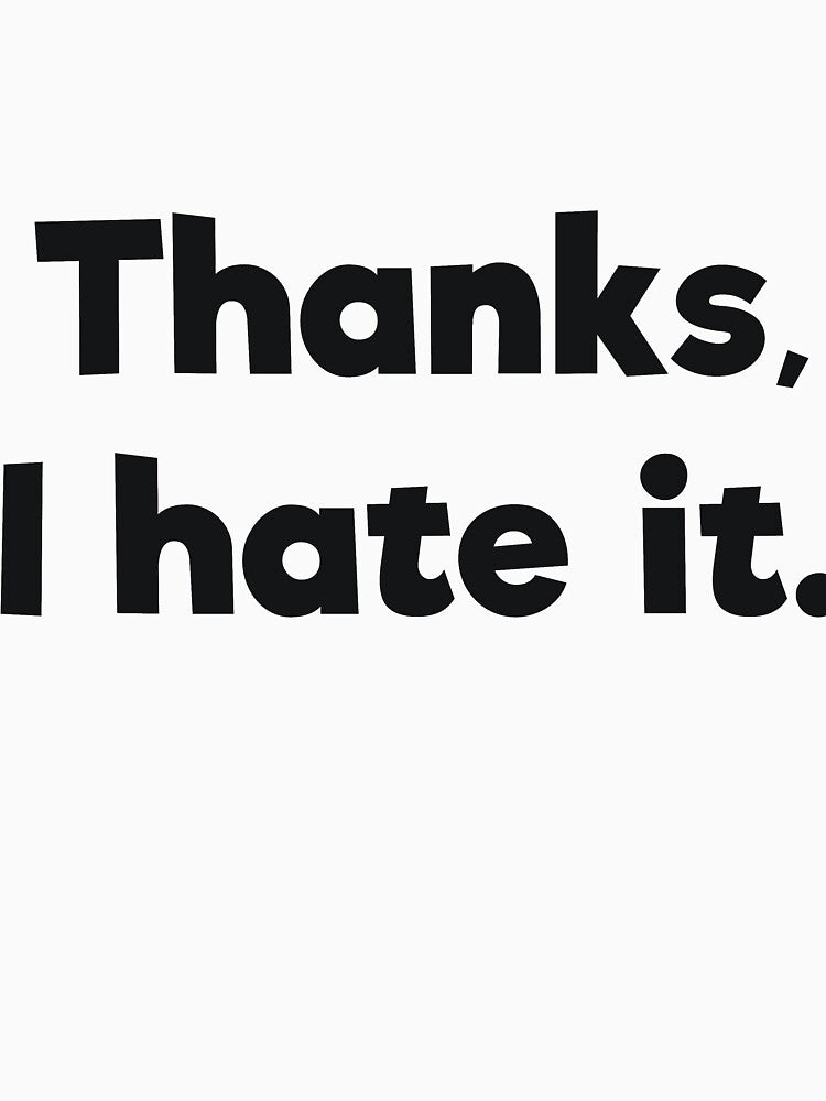 Thanks, I hate it.Sassy by RedYolk