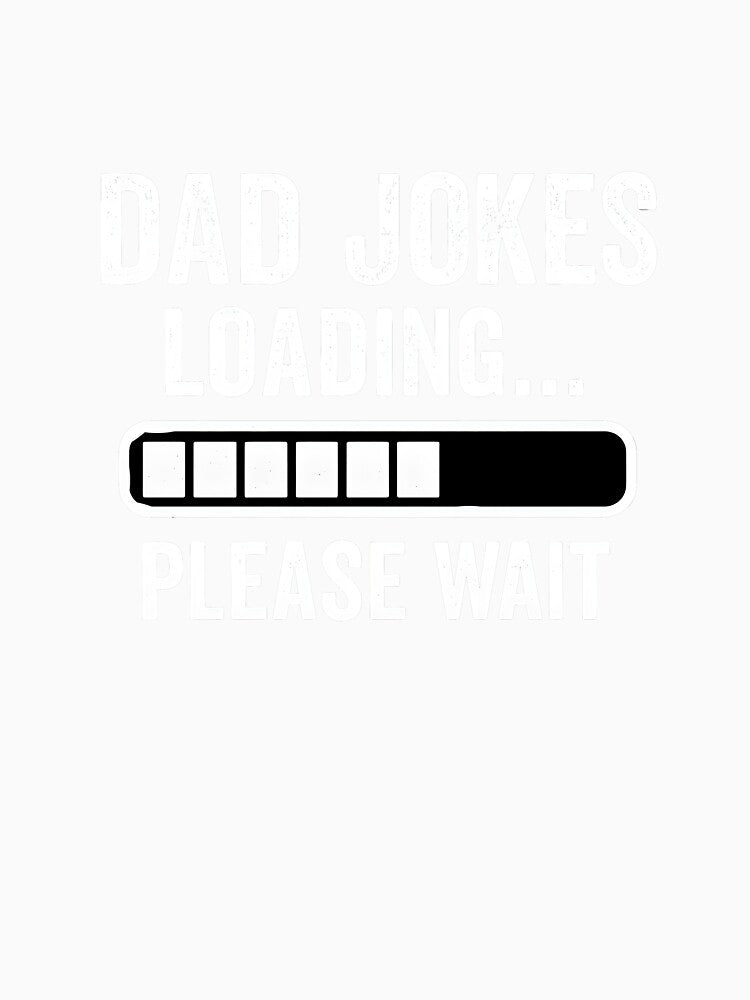 Dad Joke Loading... Please Wait by Rinoindiono