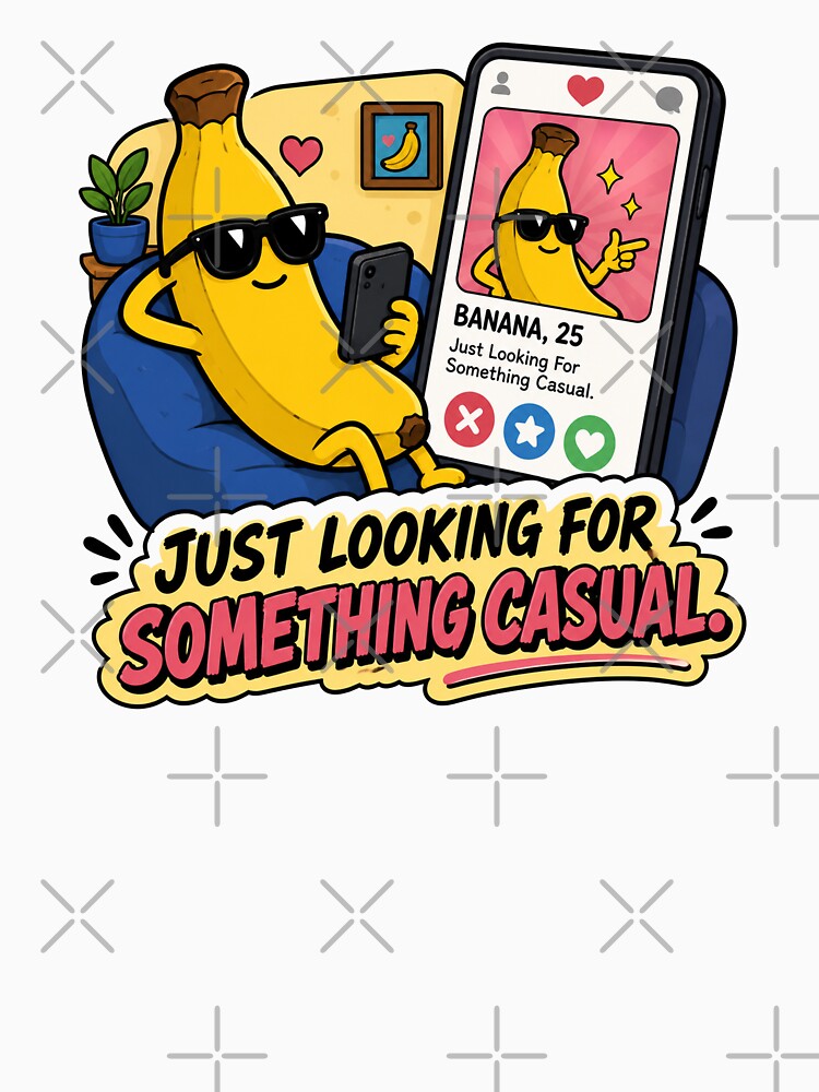 Just Looking For Something Casual Funny Banana Dating Design by MonkiFlipp