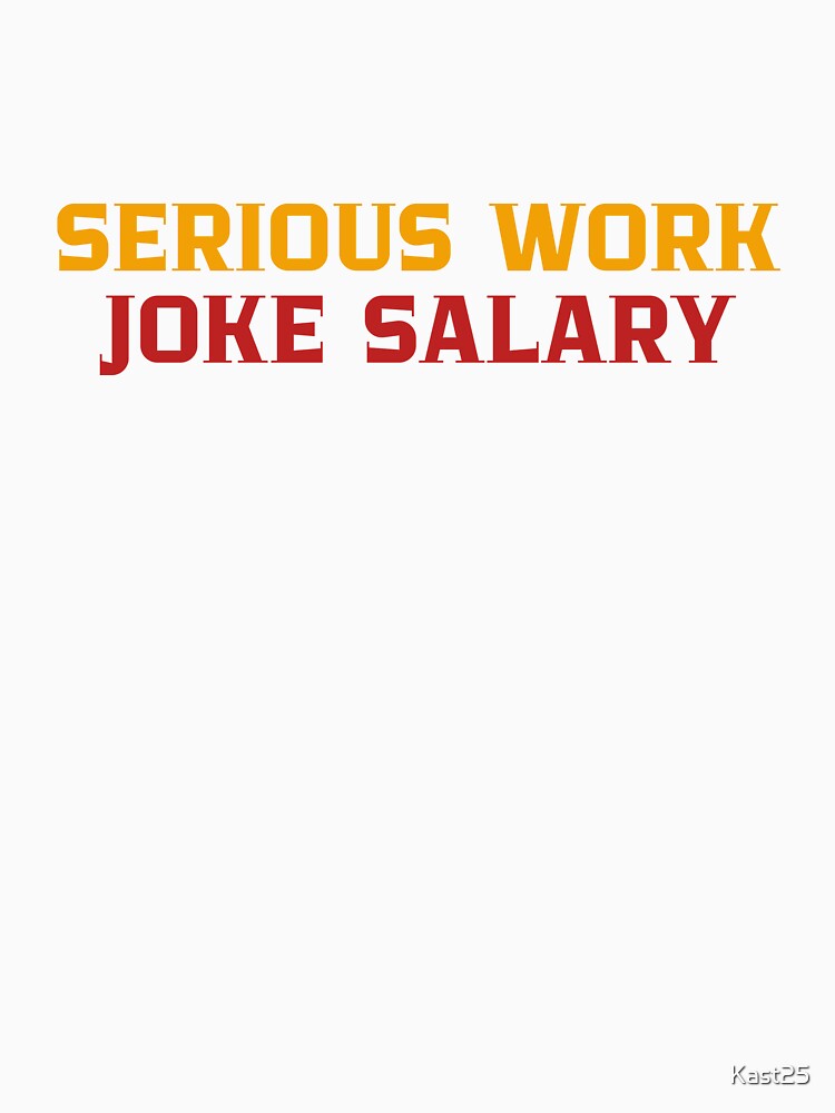 Serious Work, Joke Salary by Kast25