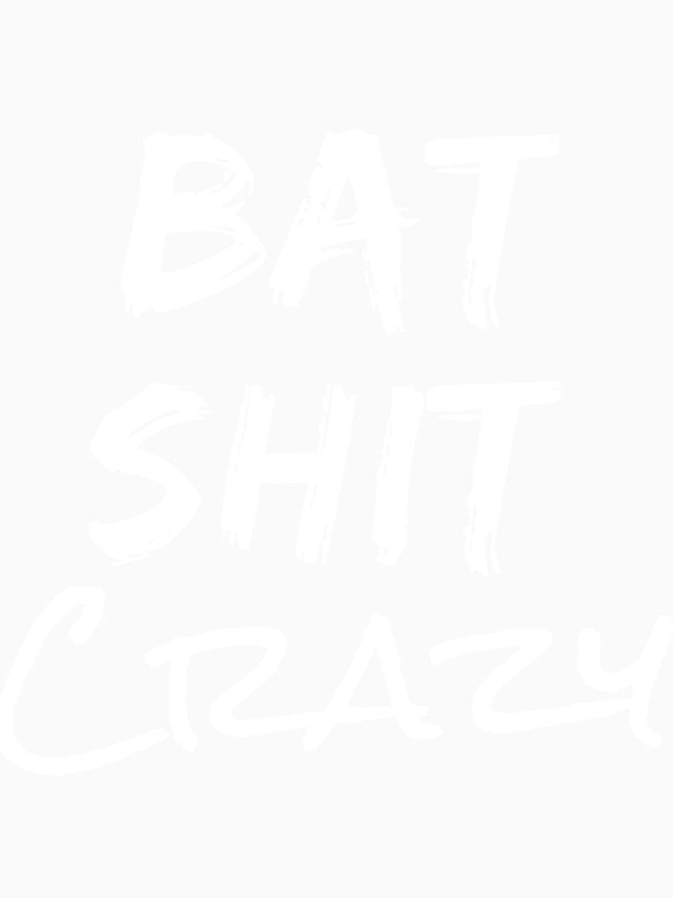 Batshit Crazy Funny Crazy Quote Long Sleeve by LucmanCear