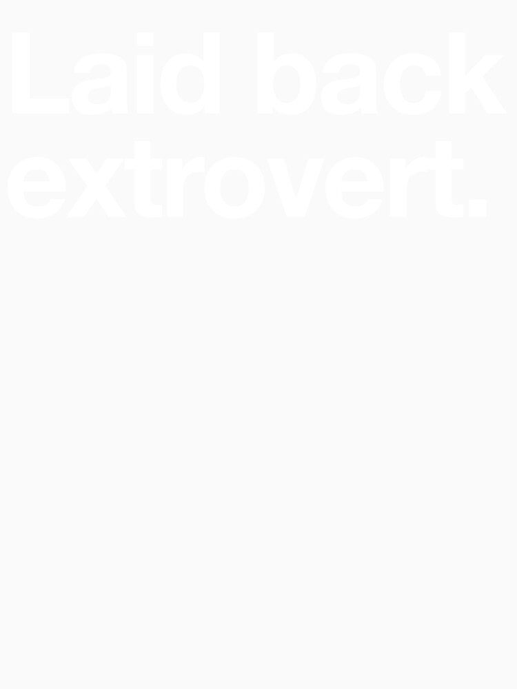 Laid Back Extrovert by Not-Your-Type