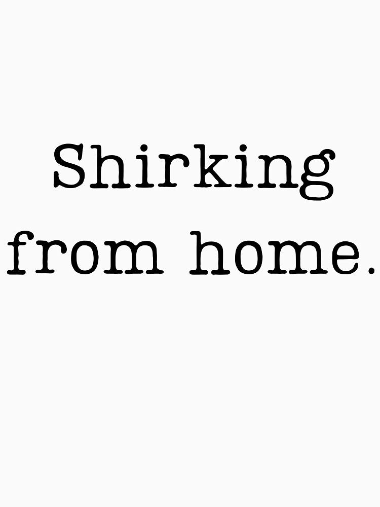 Shirking From Home by TeezyStreetChic