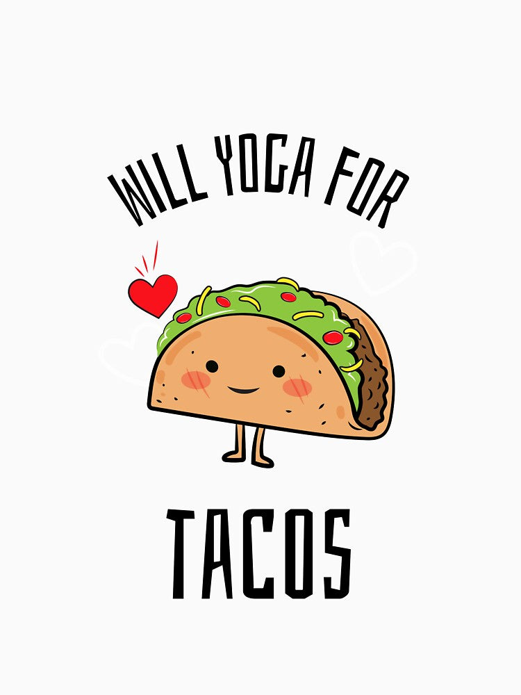 Will Yoga For Tacos by RiseandShineTee