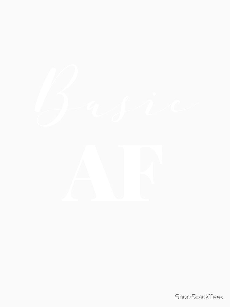 Basic AF Shirt by ShortStackTees
