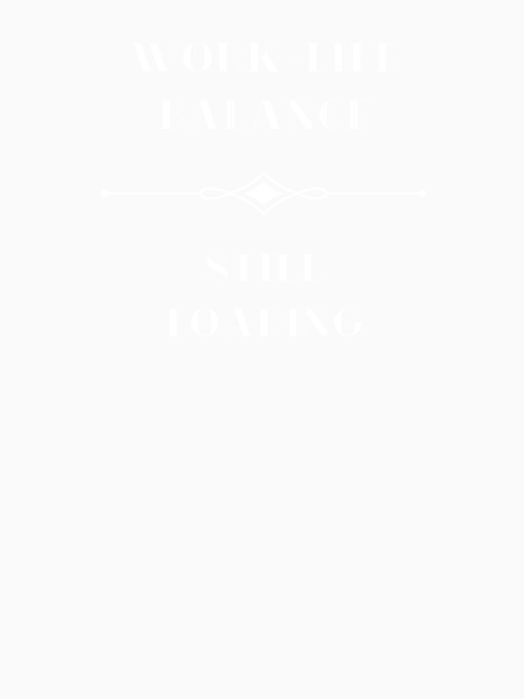 Work-Life Balance, Still Loading by JokeAndStyle