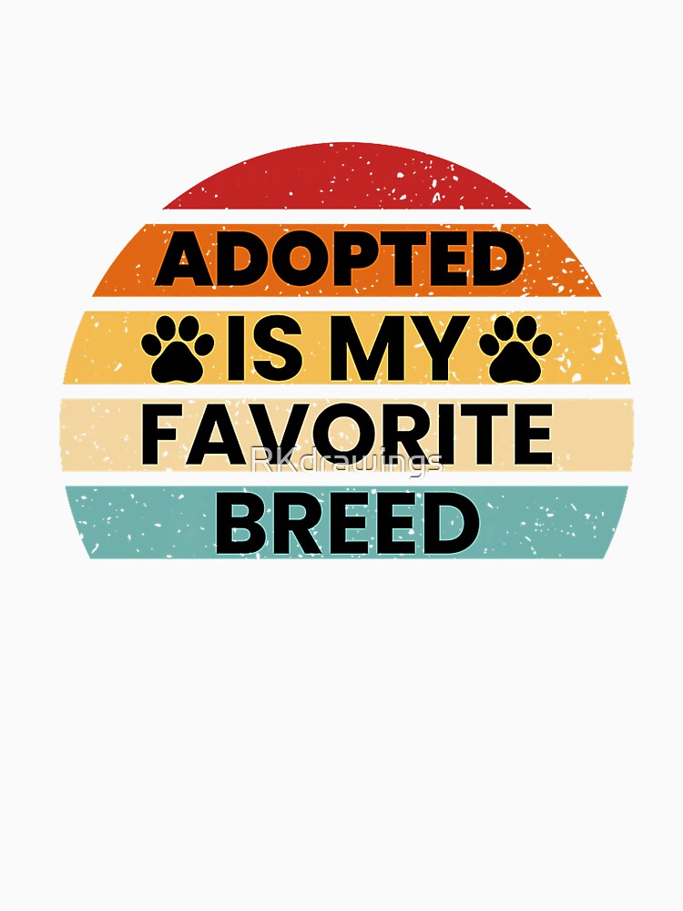 Adopted Is My Favorite Breed, Dog Lover Premium Tri-blend T-Shirt by RKdrawings
