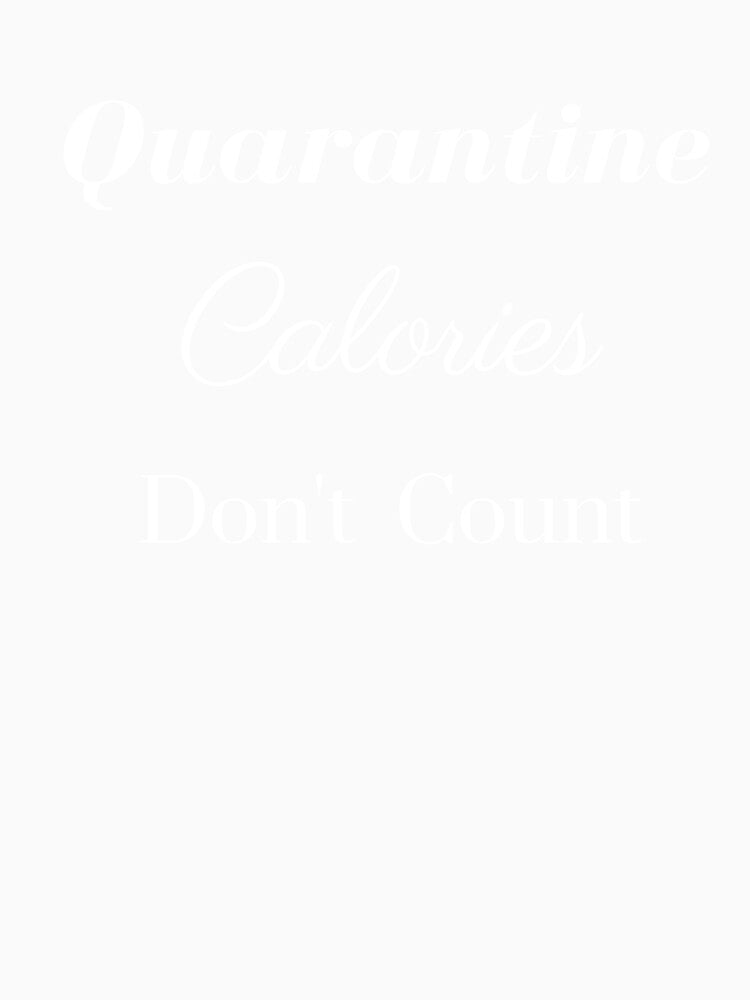 Quarantine Calories Dont 'Count by Yasdey Rojas
