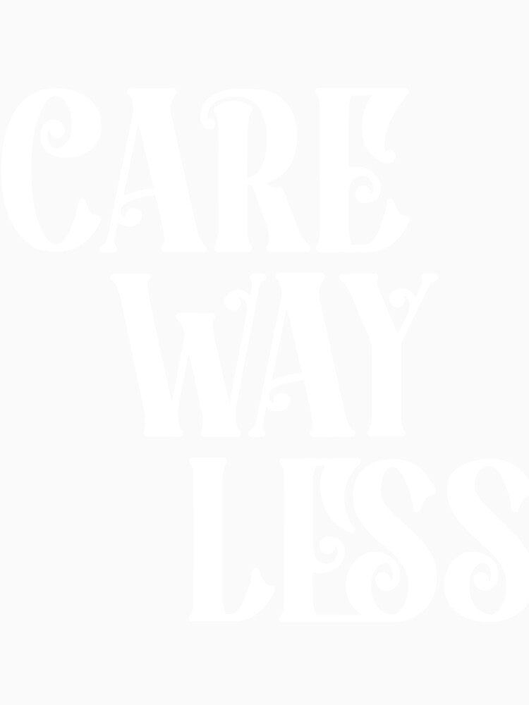 CARE WAY LESS T SHIRT Premium by JoeHarty